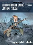 Jean-Corentin Carré, l'enfant soldat. T.1. 1915-1916