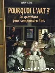 Pourquoi l'art ? 50 questions pour comprendre l'art