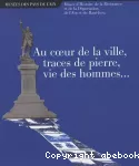 Au coeur de la ville, traces de pierre, vie des hommes...