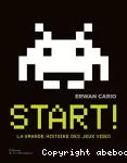 Start ! : la grande histoire des jeux vidéo