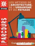 Les métiers de l'architecture, de l'urbanisme et du paysage