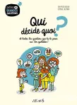 Qui décide quoi ? : et toutes les questions que tu te poses sur ton quotidien !