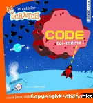 Code toi-même ! : 4 jeux à créer pour savoir programmer avec Scratch