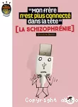 Mon frère n'est plus connecté dans sa tête : la schizophrénie