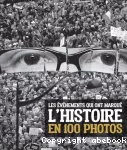 Les événements qui ont marqué l'Histoire en 100 photos