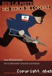 Sur la piste des héros de l'ombre : les résistants de la Seconde Guerre mondiale