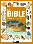 La Bible illustrée : l'histoire, les textes, les documents