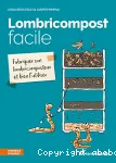 Lombricompost facile : fabriquer son lombricomposteur et bien l'utiliser