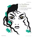 Le feuilleton d'Artémis : la mythologie grecque en cent épisodes