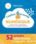 J'explore le monde numérique : 52 activités sans écrans