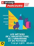 Les métiers de l'architecture, de l'urbanisme et du paysage