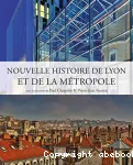 Nouvelle histoire de Lyon et de la métropole