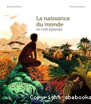 La naissance du monde en cent épisodes