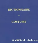 Dictionnaire du costume et de ses accessoires des armes et des étoffes des origines à nos jours