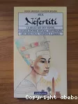 Moi, Néfertiti la belle qui est venue, grande épouse royale, souveraine des deux pays, vivante à jamais