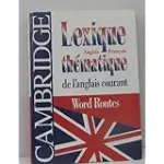 Lexique thématique de l'anglais courant - Cambridge Word routes