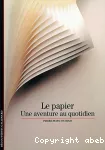 Le papier : une aventure au quotidien