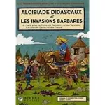 L'extraordinaire aventure d'Alcibiade Didascaux. Alcibiade Didascaux et les invasions Barbares. 2 De la prise de Rome par Genséric, roi des vandales, à la mort de Clovis, roi des Francs.