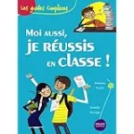 Moi aussi, je réussis en classe !