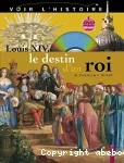 Louis XIV, le destin d'un roi