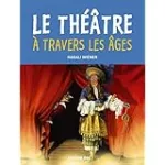 Le théâtre à travers les âges