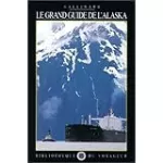 Le grand guide de l'Alaska