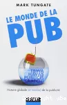 Le monde de la pub - L'histoire globale (et inédite) de la publicité