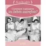 Comment naissaient les bébés autrefois ?